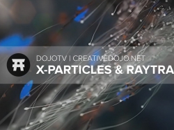 X-ParticlesC4D̳ DojoTV X-Particles, End of Raytracing 3D, and Modeling